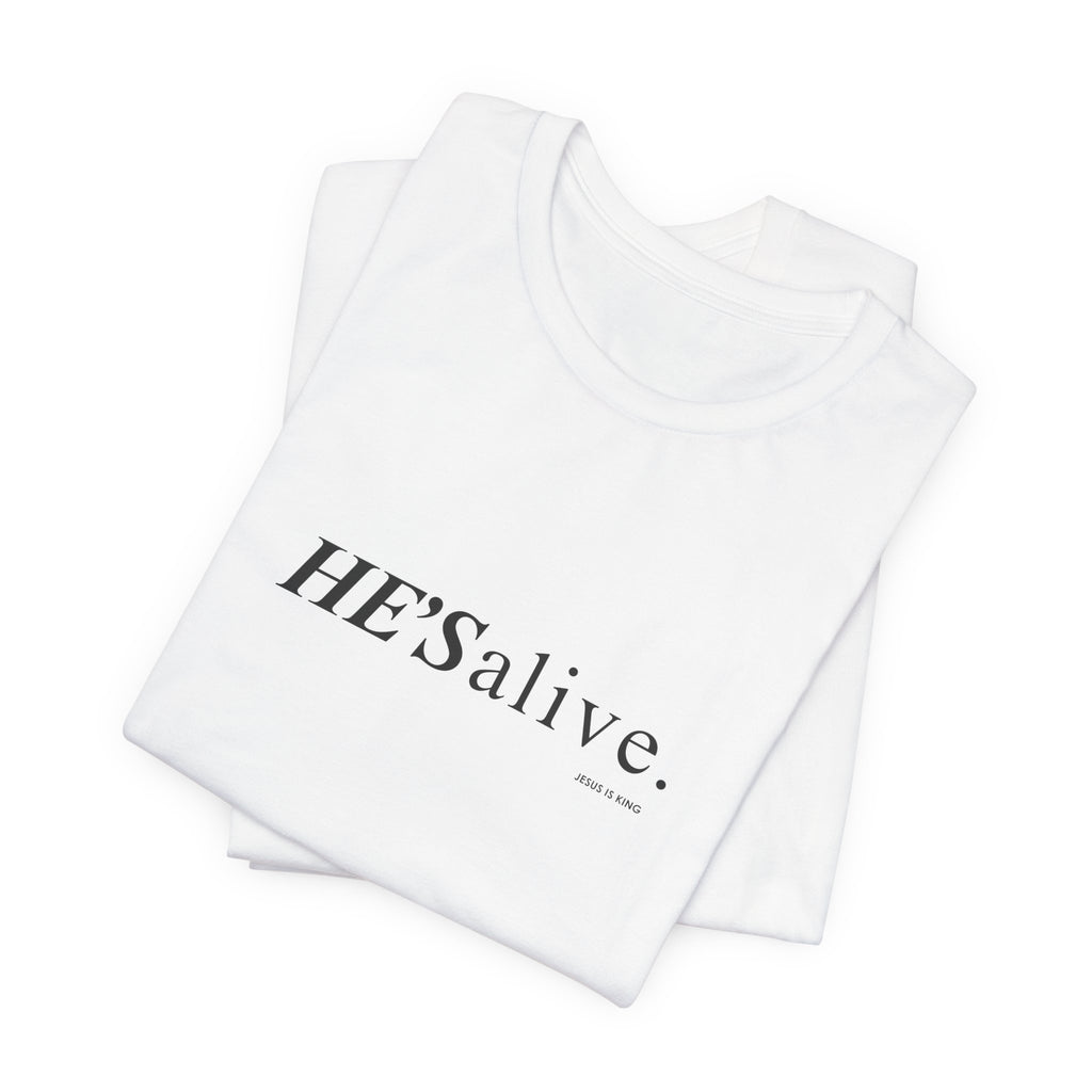 HE'S alive. Jesus is King. - Christian Faith T-Shirt