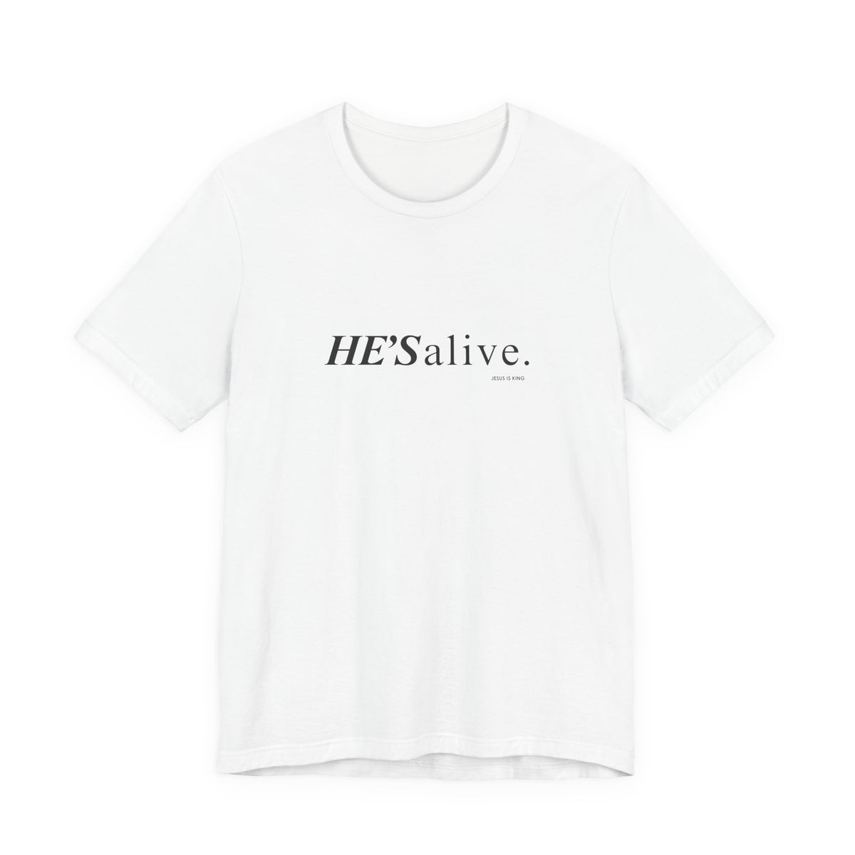 HE'S alive. Jesus is King. - Christian Faith T-Shirt