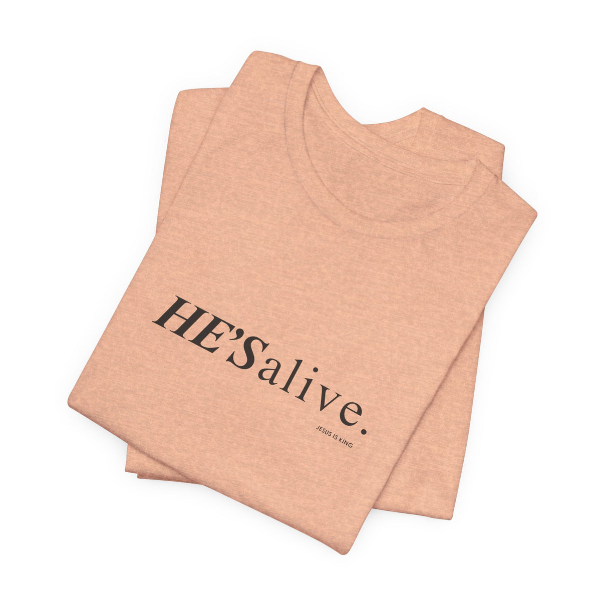 HE'S alive. Jesus is King. - Christian Faith T-Shirt