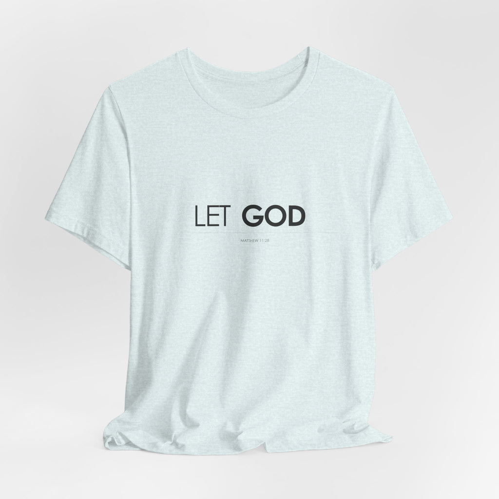 Let God, Matthew 11:28 T-Shirt — Minimal Christian Faith Tee