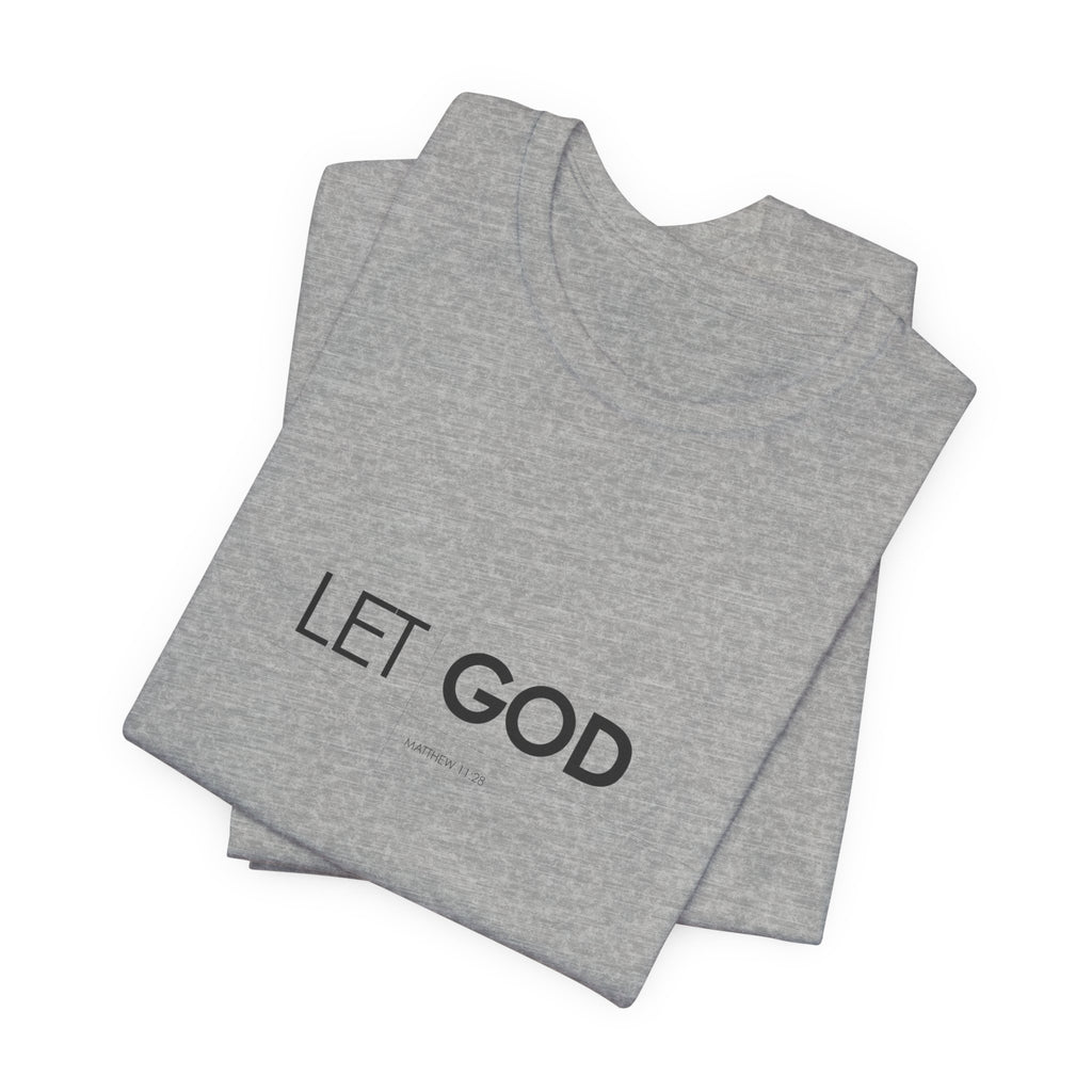 Let God, Matthew 11:28 T-Shirt — Minimal Christian Faith Tee