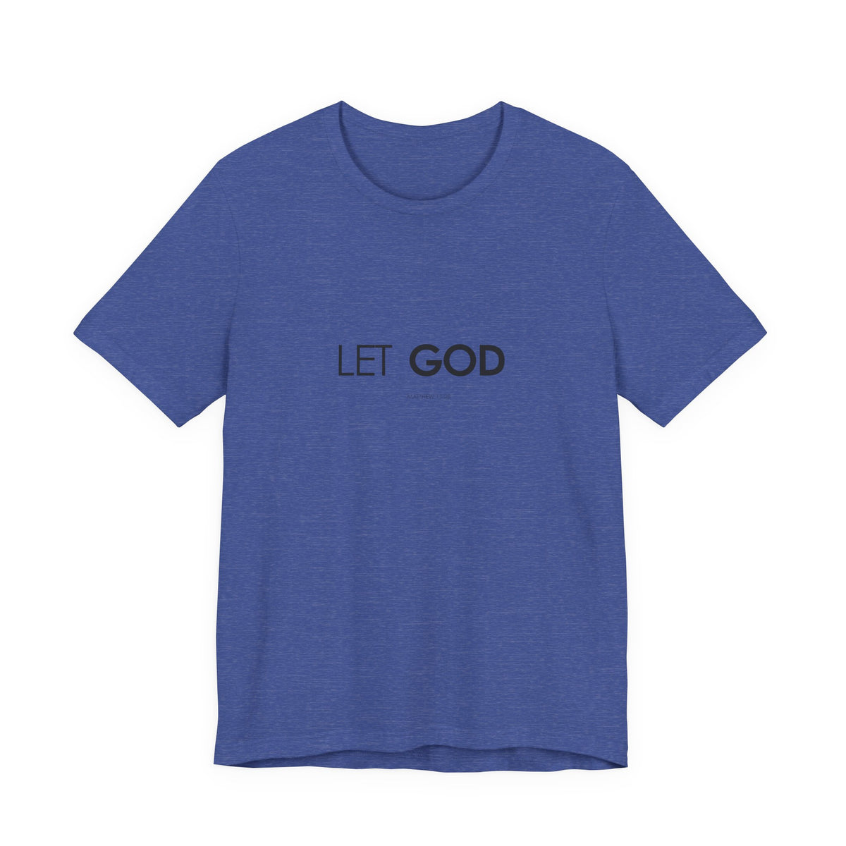 Let God, Matthew 11:28 T-Shirt — Minimal Christian Faith Tee