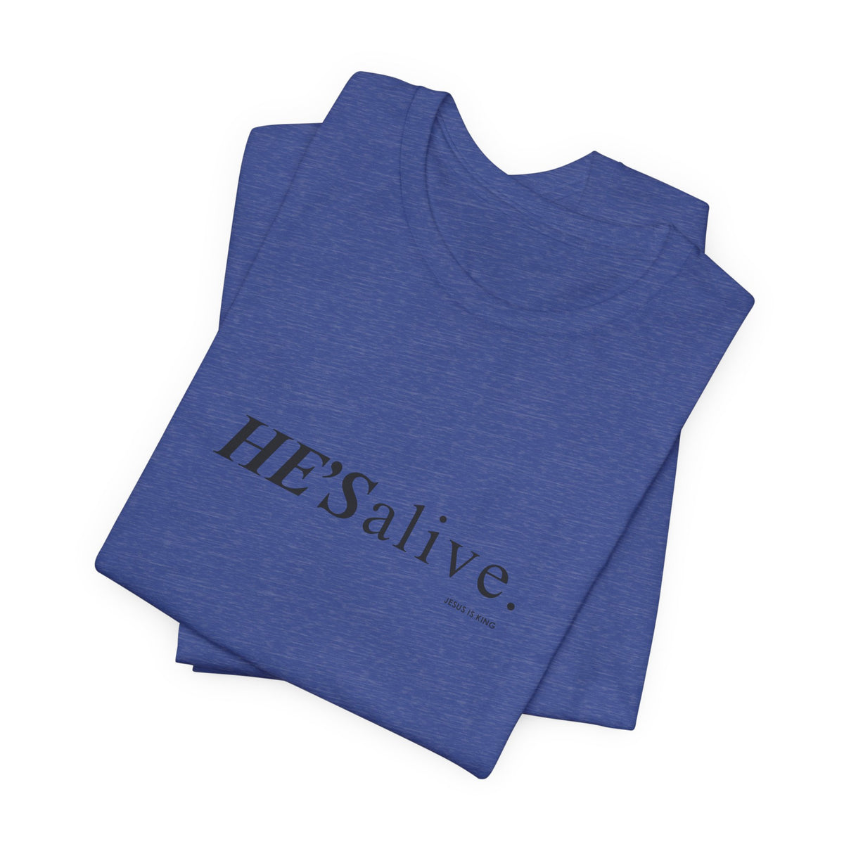 HE'S alive. Jesus is King. - Christian Faith T-Shirt