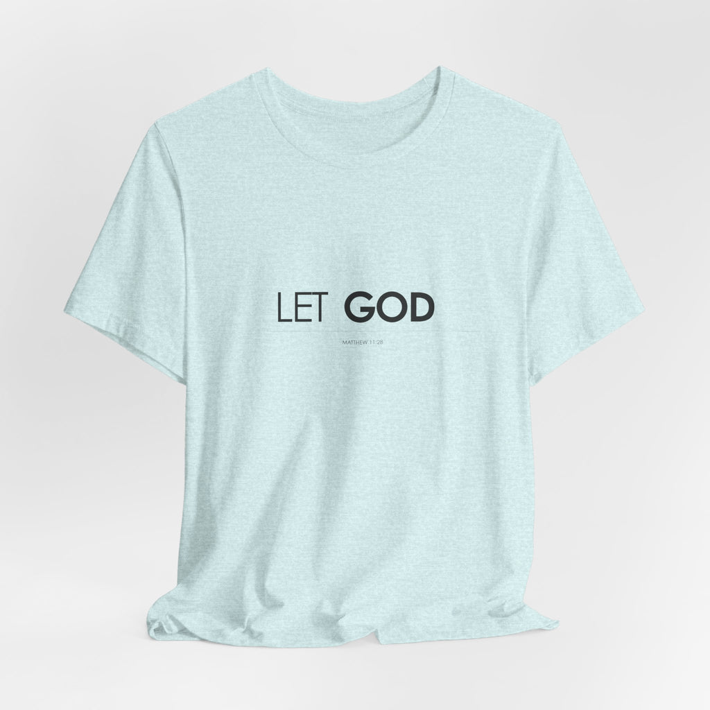 Let God, Matthew 11:28 T-Shirt — Minimal Christian Faith Tee