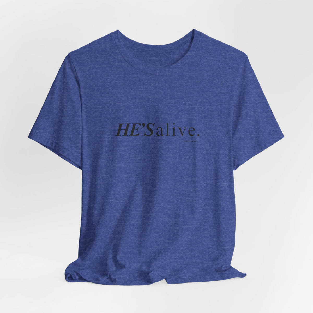 HE'S alive. Jesus is King. - Christian Faith T-Shirt