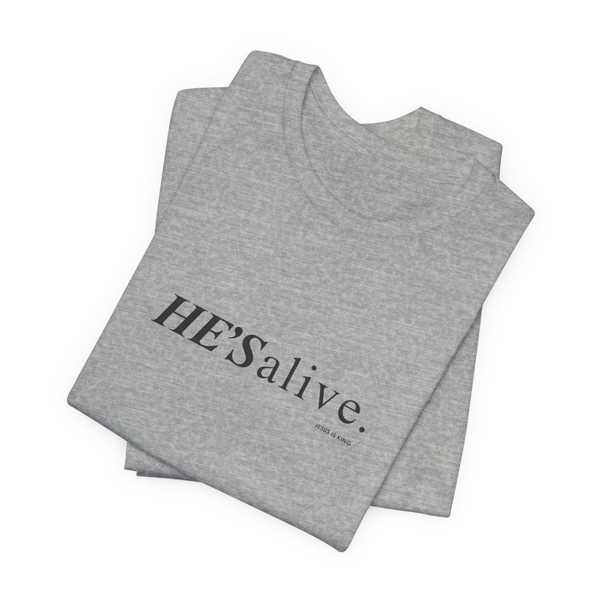 HE'S alive. Jesus is King. - Christian Faith T-Shirt