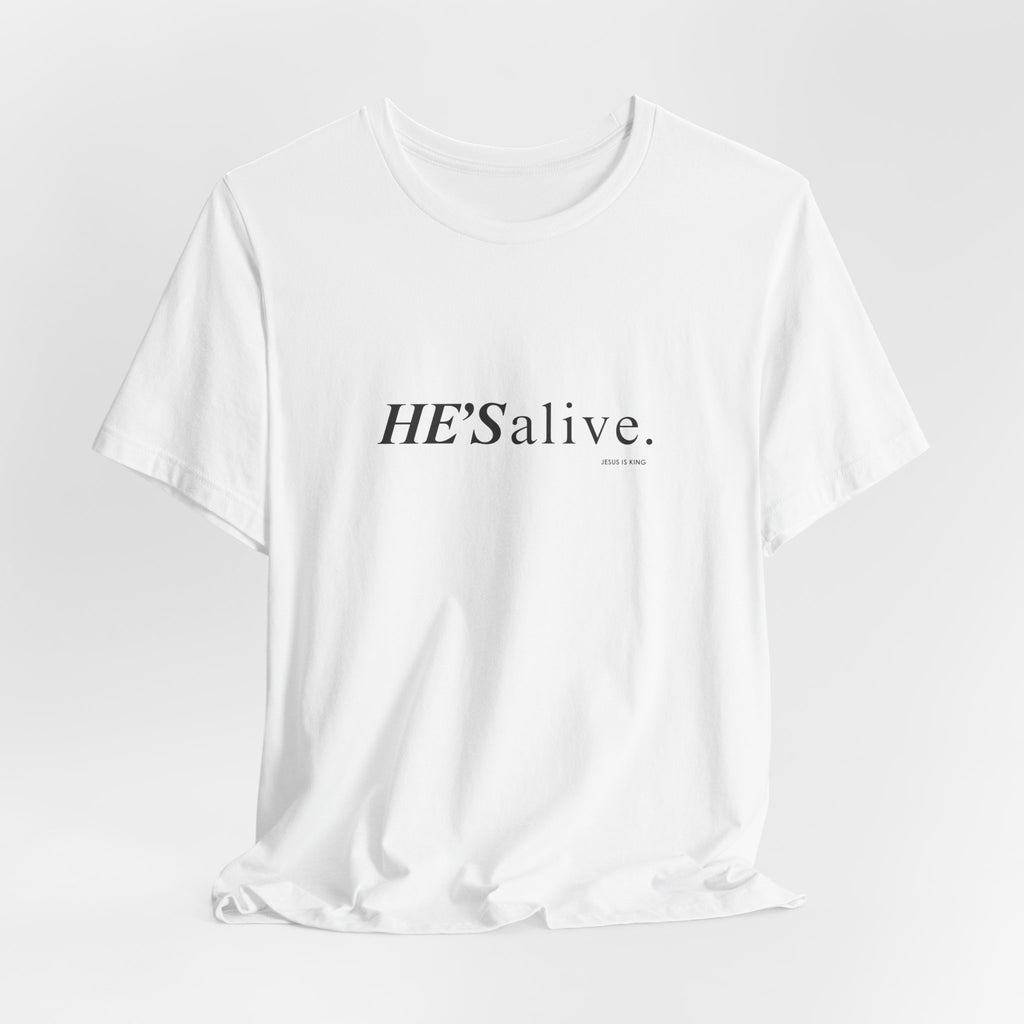 HE'S alive. Jesus is King. - Christian Faith T-Shirt