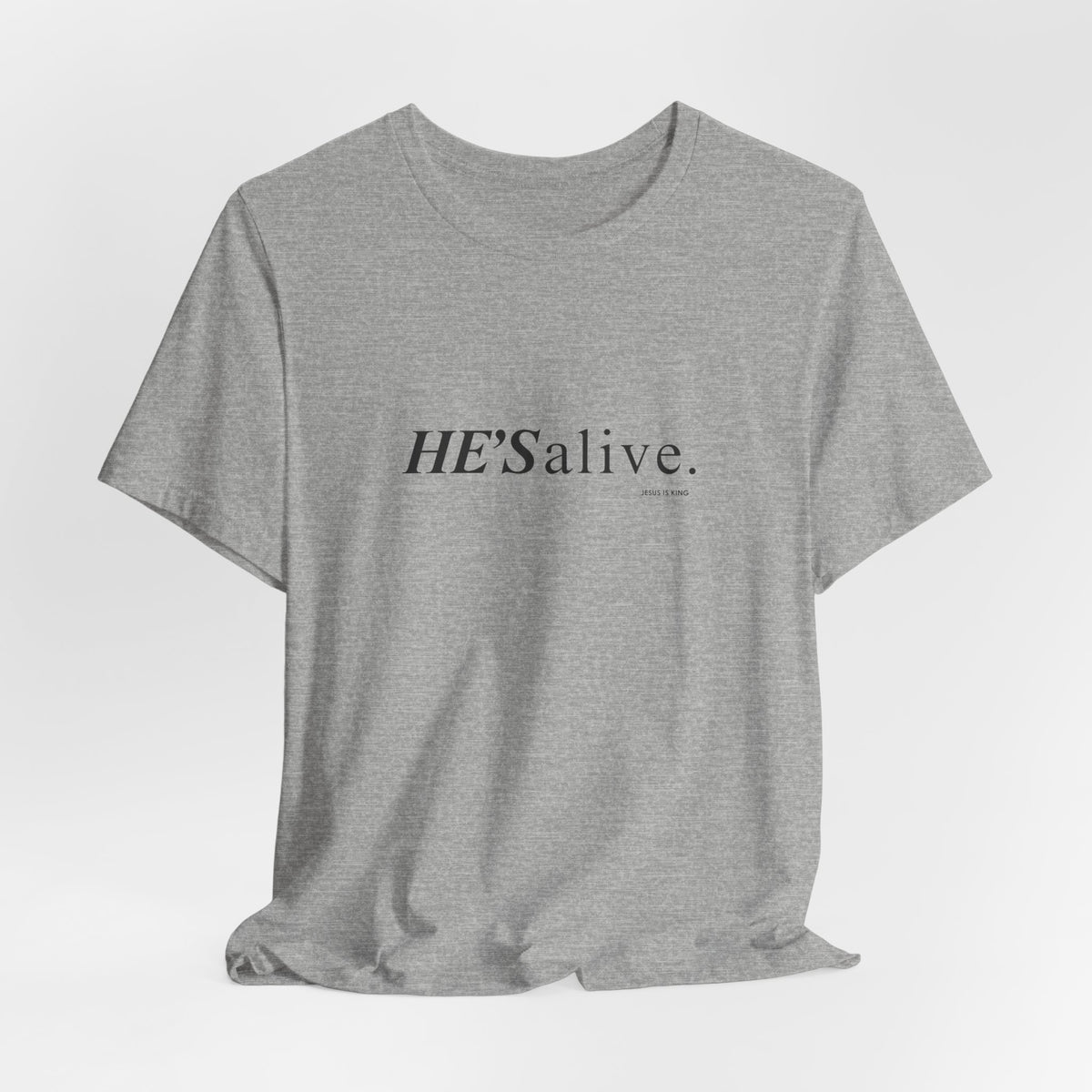 HE'S alive. Jesus is King. - Christian Faith T-Shirt