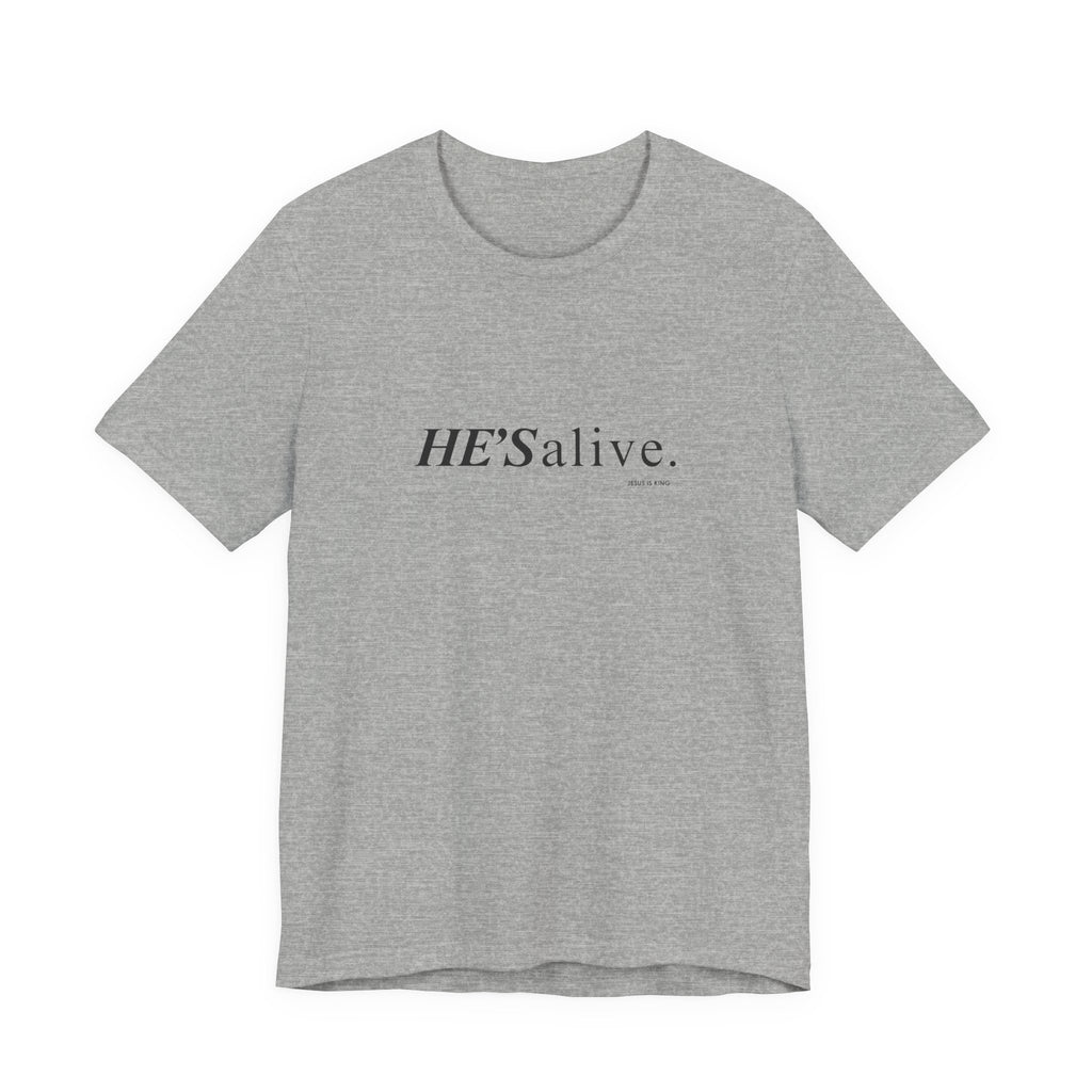 HE'S alive. Jesus is King. - Christian Faith T-Shirt