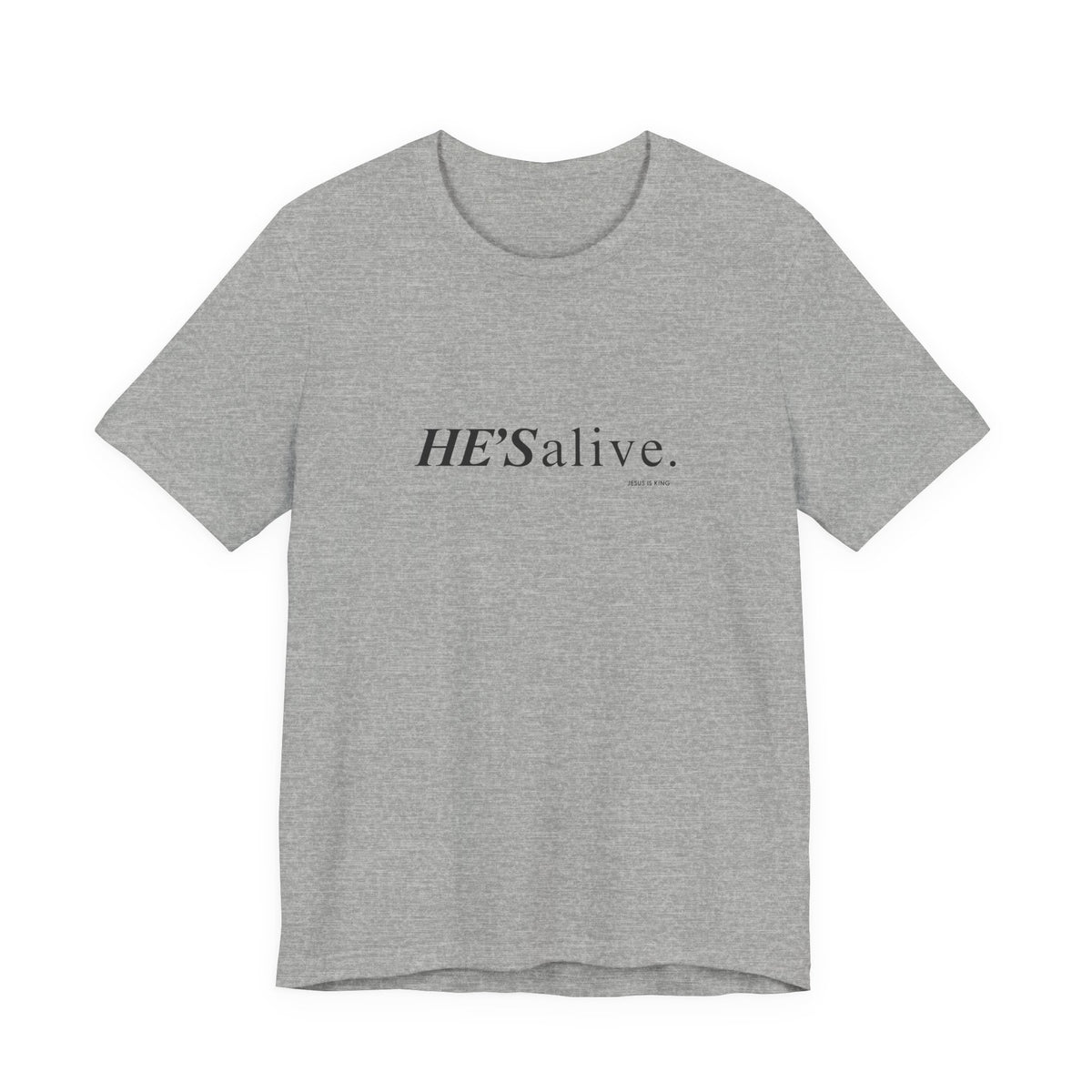 HE'S alive. Jesus is King. - Christian Faith T-Shirt