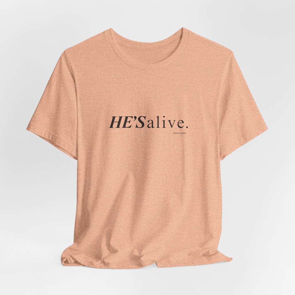 HE'S alive. Jesus is King. - Christian Faith T-Shirt