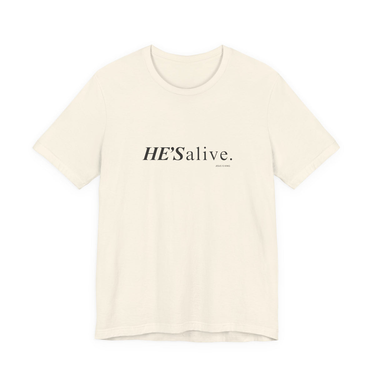 HE'S alive. Jesus is King. - Christian Faith T-Shirt