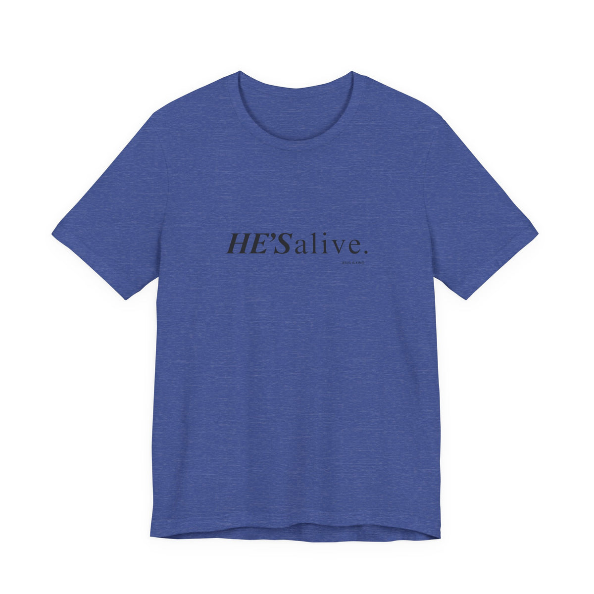 HE'S alive. Jesus is King. - Christian Faith T-Shirt