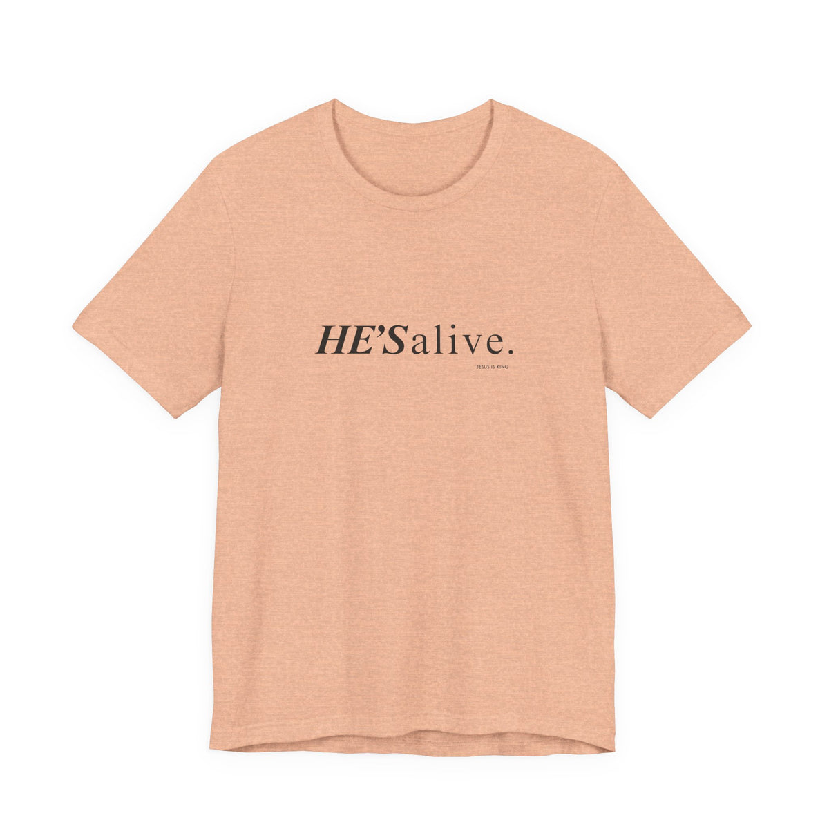 HE'S alive. Jesus is King. - Christian Faith T-Shirt