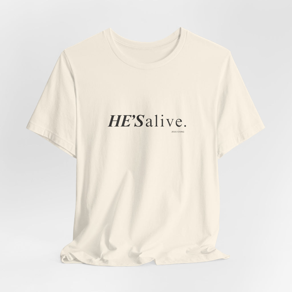HE'S alive. Jesus is King. - Christian Faith T-Shirt